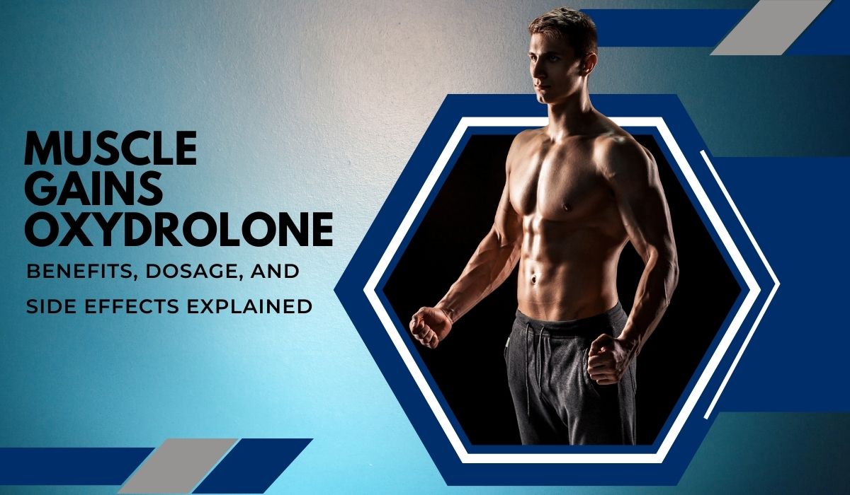 Maximiser la prise de muscle avec l’Oxydrolone : bienfaits, dosage et effets secondaires