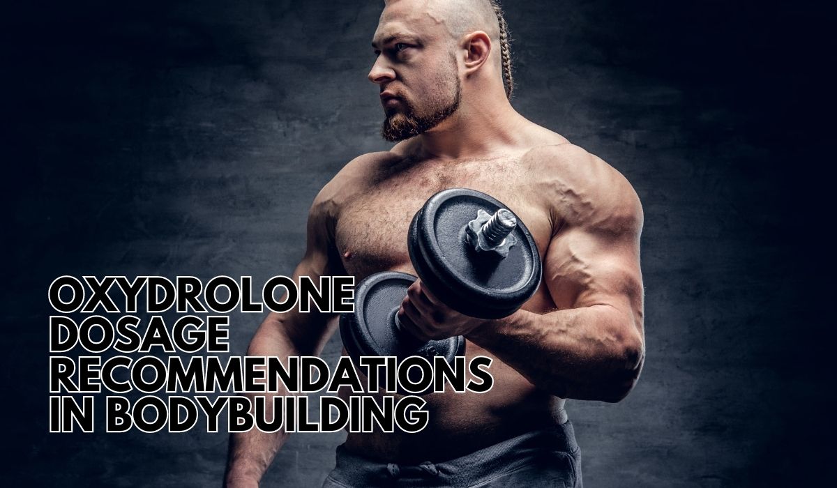 Recommandations de dosage de l’Oxydrolone en musculation